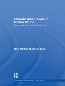 Leisure and Power in Urban China : Everyday life in a Chinese city