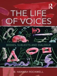 The Life of Voices : Bodies, Subjects and Dialogue