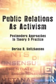 Public Relations As Activism : Postmodern Approaches to Theory & Practice