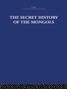 The Secret History of the Mongols : And Other Pieces