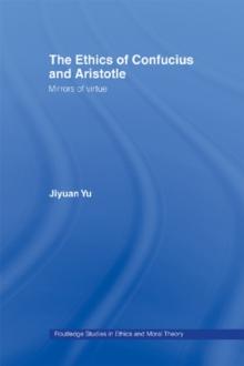 The Ethics of Confucius and Aristotle : Mirrors of Virtue