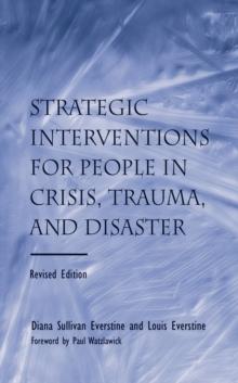 Strategic Interventions for People in Crisis, Trauma, and Disaster : Revised Edition