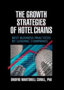 The Growth Strategies of Hotel Chains : Best Business Practices by Leading Companies