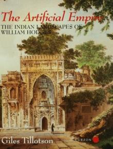 The Artificial Empire : The Indian Landscapes of William Hodges