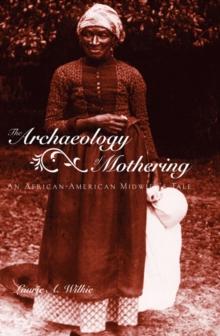 The Archaeology of Mothering : An African-American Midwife's Tale