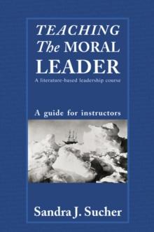 Teaching The Moral Leader : A Literature-based Leadership Course: A Guide for Instructors