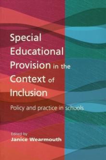 Special Educational Provision in the Context of Inclusion : Policy and Practice in Schools