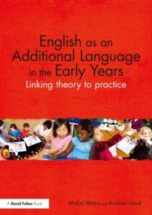 English as an Additional Language in the Early Years : Linking theory to practice