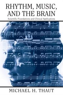 Rhythm, Music, and the Brain : Scientific Foundations and Clinical Applications