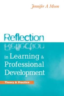 Reflection in Learning and Professional Development : Theory and Practice