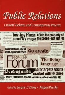 Public Relations : Critical Debates and Contemporary Practice