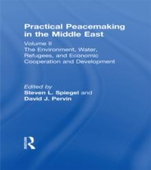 Practical Peacemaking in the Middle East : The Environment, Water, Refugees, and Economic Cooperation and Development