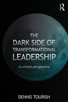 The Dark Side of Transformational Leadership : A Critical Perspective