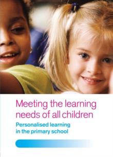 Meeting the Learning Needs of All Children : Personalised Learning in the Primary School