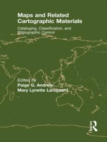 Maps and Related Cartographic Materials : Cataloging, Classification, and Bibliographic Control