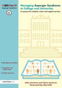 Managing Asperger Syndrome at College and University : A Resource for Students, Tutors and Support Services