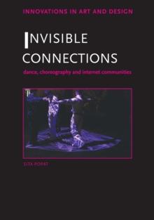 Invisible Connections : Dance, Choreography and Internet Communities