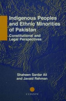 Indigenous Peoples and Ethnic Minorities of Pakistan : Constitutional and Legal Perspectives