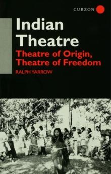 Indian Theatre : Theatre of Origin, Theatre of Freedom