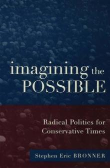 Imagining the Possible : Radical Politics for Conservative Times