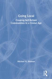 Going Local : Creating Self-Reliant Communities in a Global Age