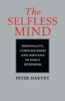 The Selfless Mind : Personality, Consciousness and Nirvana in Early Buddhism