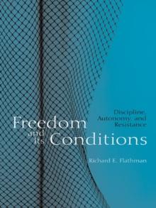 Freedom and Its Conditions : Discipline, Autonomy, and Resistance