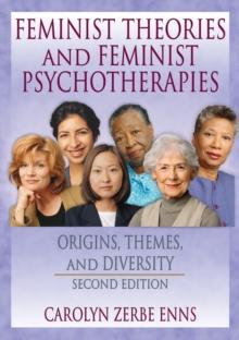 Feminist Theories and Feminist Psychotherapies : Origins, Themes, and Diversity, Second Edition