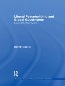 Liberal Peacebuilding and Global Governance : Beyond the Metropolis