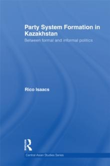 Party System Formation in Kazakhstan : Between Formal and Informal Politics