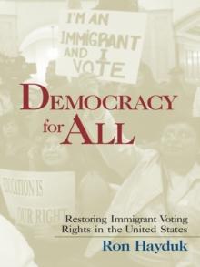 Democracy for All : Restoring Immigrant Voting Rights in the U.S.