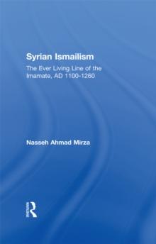 Syrian Ismailism : The Ever Living Line of the Imamate, A.D. 1100--1260