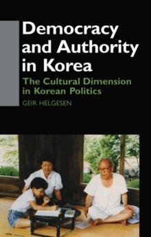 Democracy and Authority in Korea : The Cultural Dimension in Korean Politics