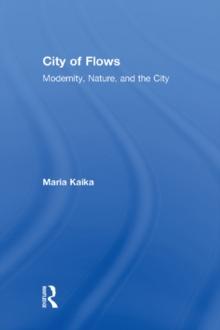 City of Flows : Modernity, Nature, and the City