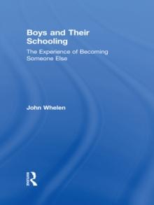 Boys and Their Schooling : The Experience of Becoming Someone Else