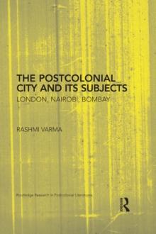 The Postcolonial City and its Subjects : London, Nairobi, Bombay