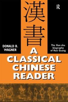 A Classical Chinese Reader : The Han Shu biography of Huo Guang