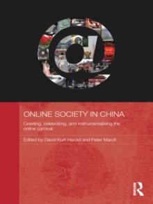 Online Society in China : Creating, celebrating, and instrumentalising the online carnival