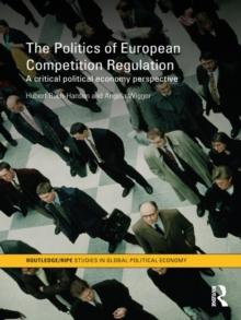 The Politics of European Competition Regulation : A Critical Political Economy Perspective