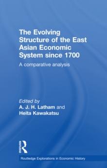 The Evolving Structure of the East Asian Economic System since 1700 : A Comparative Analysis