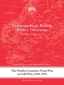 The Nordic Countries: From War to Cold War, 1944-51 : Documents on British Policy Overseas, Series I, Vol. IX