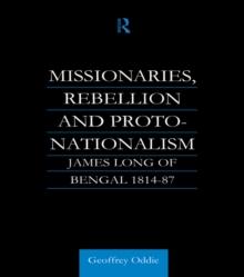 Missionaries, Rebellion and Proto-Nationalism : James Long of Bengal