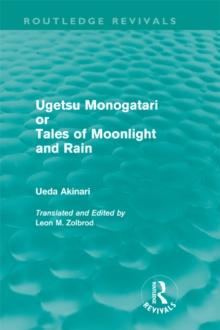 Ugetsu Monogatari or Tales of Moonlight and Rain (Routledge Revivals) : A Complete English Version of the Eighteenth-Century Japanese collection of Tales of the Supernatural