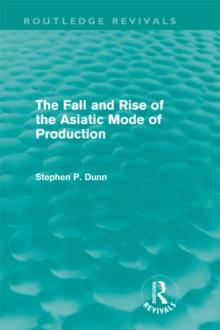 The Fall and Rise of the Asiatic Mode of Production (Routledge Revivals)