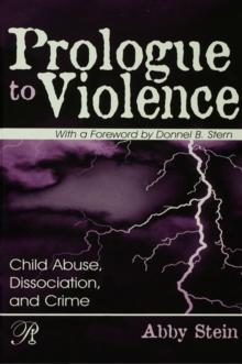 Prologue to Violence : Child Abuse, Dissociation, and Crime