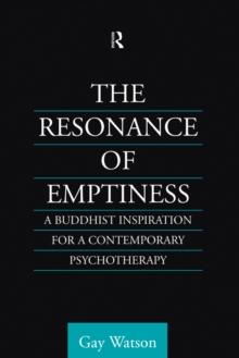 The Resonance of Emptiness : A Buddhist Inspiration for Contemporary Psychotherapy