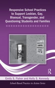 Responsive School Practices to Support Lesbian, Gay, Bisexual, Transgender, and Questioning Students and Families