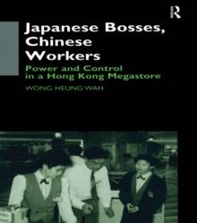 Japanese Bosses, Chinese Workers : Power and Control in a Hongkong Megastore