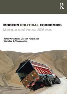 Modern Political Economics : Making Sense of the Post-2008 World