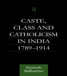 Caste, Class and Catholicism in India 1789-1914